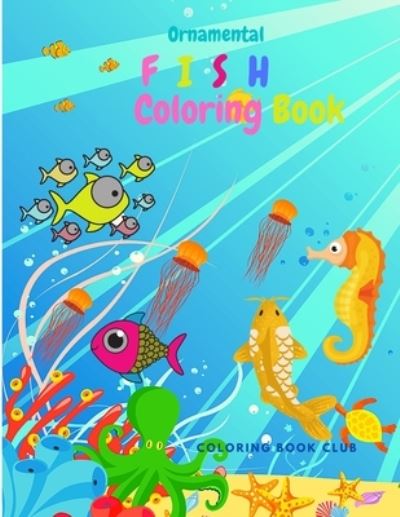 Cover for Coloring Book Club · Ornamental Fish Coloring Book - Gorgeous Fish Designs to Color Suitable for All Ages (Paperback Book) (2021)