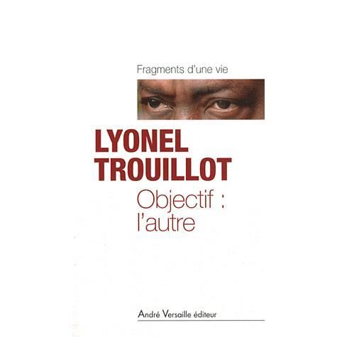 Objectif: l'autre (Fragments d'une vie) - Lyonel Trouillot - Merchandise - Andre Versaille editeur - 9782874951848 - May 30, 2012