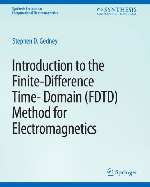 Cover for Stephen Gedney · Introduction to the Finite-Difference Time-Domain (FDTD) Method for Electromagnetics - Synthesis Lectures on Computational Electromagnetics (Paperback Book) (2011)