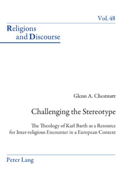 Cover for Glenn Chestnutt · Challenging the Stereotype: The Theology of Karl Barth as a Resource for Inter-religious Encounter in a European Context - Religions and Discourse (Pocketbok) [New edition] (2010)