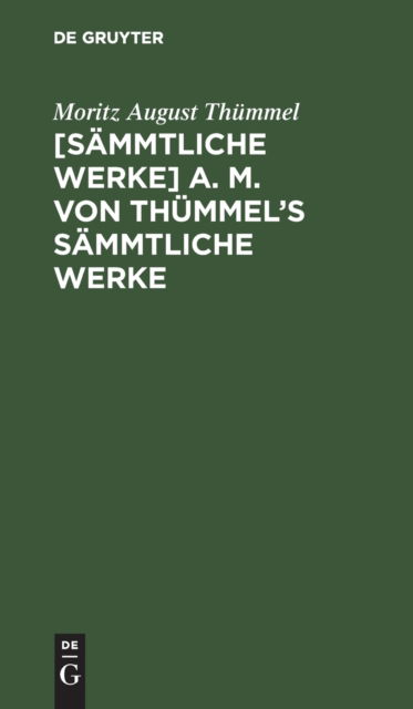 Cover for Moritz August Thummel · [Sammtliche Werke] A. M. Von Thummel's Sammtliche Werke (Hardcover Book) (1901)