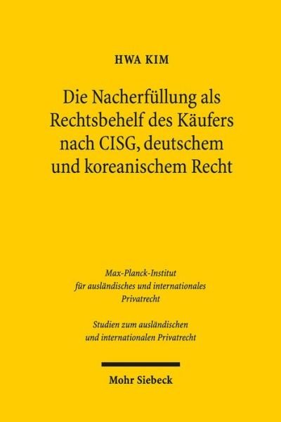 Cover for Hwa Kim · Die Nacherfullung als Rechtsbehelf des Kaufers nach CISG, deutschem und koreanischem Recht - Studien zum auslandischen und internationalen Privatrecht (Paperback Book) [German edition] (2014)