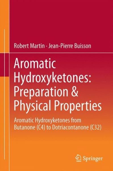 Cover for Robert Martin · Aromatic Hydroxyketones: Preparation &amp; Physical Properties: Aromatic Hydroxyketones from Butanone (C4) to Dotriacontanone (C32) (Hardcover Book) [2015 edition] (2015)