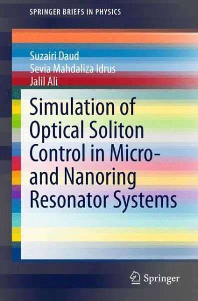 Cover for Suzairi Daud · Simulation of Optical Soliton Control in Micro- and Nanoring Resonator Systems - SpringerBriefs in Physics (Paperback Book) [2015 edition] (2015)