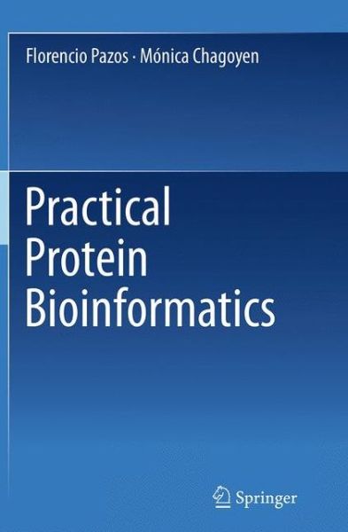 Practical Protein Bioinformatics - Florencio Pazos - Books - Springer International Publishing AG - 9783319381848 - August 23, 2016