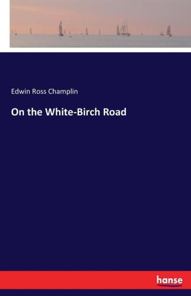 Cover for Champlin · On the White-Birch Road (Book) (2017)