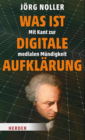 Was ist digitale Aufklärung - Jörg Noller - Books - Verlag Herder - 9783451034848 - July 8, 2024