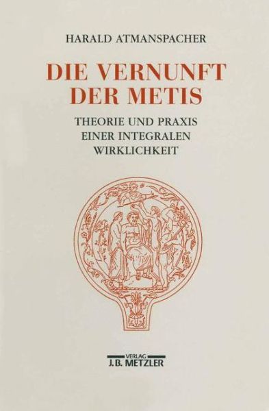 Cover for Harald Atmanspacher · Die Vernunft der Metis: Theorie und Praxis einer integralen Wirklichkeit (Paperback Book) (1993)