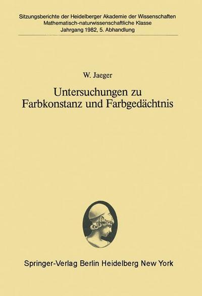 Cover for W. Jaeger · Untersuchungen Zu Farbkonstanz Und Farbgedachtnis - Sitzungsberichte Der Heidelberger Akademie Der Wissenschaften / Sitzungsber.heidelberg 82 (Paperback Book) [German edition] (1982)