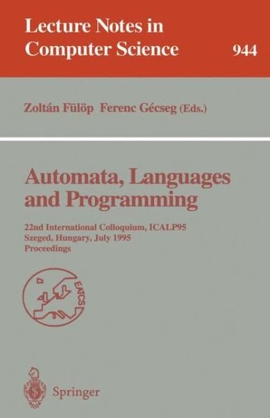 Cover for G Goos · Automata, Languages and Programming: 22nd International Colloquium, ICALP 95, Szeged, Hungary, July 10 - 14, 1995. Proceedings - Lecture Notes in Computer Science (Paperback Bog) [1995 edition] (1995)