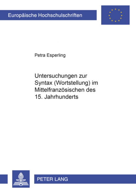 Cover for Esperling Petra Esperling · Untersuchungen zur Syntax (Wortstellung) im Mittelfranzoesischen des 15. Jahrhunderts (Pocketbok) (2001)