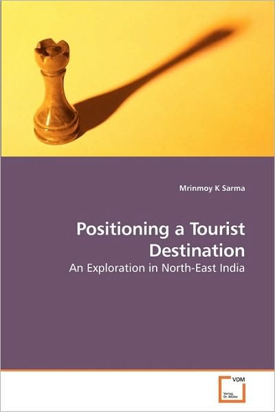 Cover for Mrinmoy K Sarma · Positioning a Tourist Destination: an Exploration in North-east India (Paperback Book) (2010)