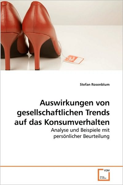 Cover for Stefan Rosenblum · Auswirkungen Von Gesellschaftlichen Trends Auf Das Konsumverhalten: Analyse Und Beispiele Mit Persönlicher Beurteilung (Paperback Book) [German edition] (2010)