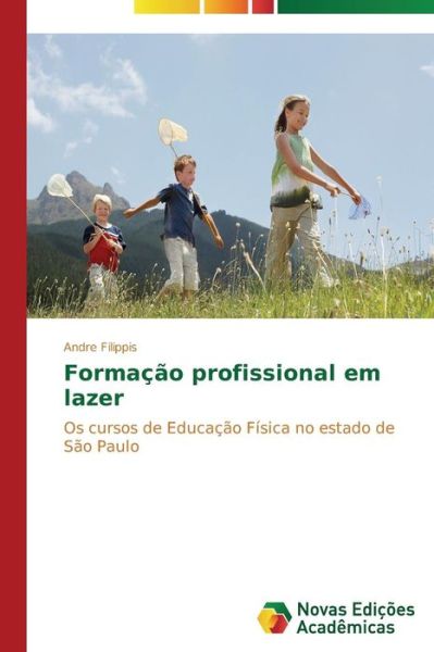 Cover for Andre Filippis · Formação Profissional Em Lazer: Os Cursos De Educação Física No Estado De São Paulo (Paperback Book) [Portuguese edition] (2014)