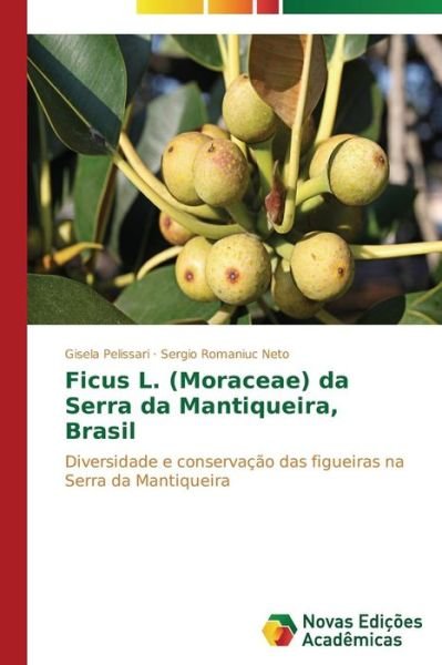 Cover for Sergio Romaniuc Neto · Ficus L. (Moraceae) Da Serra Da Mantiqueira, Brasil: Diversidade E Conservação Das Figueiras Na Serra Da Mantiqueira (Pocketbok) [Portuguese edition] (2014)