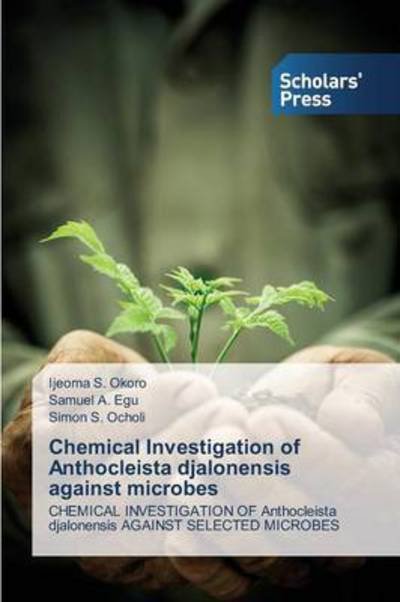 Cover for Okoro Ijeoma S · Chemical Investigation of Anthocleista Djalonensis Against Microbes (Taschenbuch) (2015)