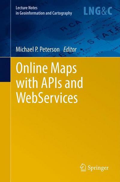 Online Maps with APIs and WebServices - Lecture Notes in Geoinformation and Cartography - Michael P Peterson - Livros - Springer-Verlag Berlin and Heidelberg Gm - 9783642274848 - 31 de março de 2012