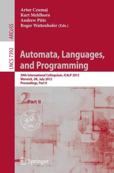 Cover for Artur Czumaj · Automata, Languages, and Programming: 39th International Colloquium, Icalp 2012, Warwick,uk, July 9-13, 2012, Proceedings - Lecture Notes in Computer Science / Theoretical Computer Science and General Issues (Paperback Bog) (2012)