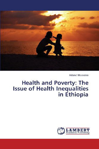 Cover for Adane Wussobo · Health and Poverty: the Issue of Health Inequalities in Ethiopia (Pocketbok) (2013)