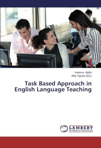 Task Based Approach in English Language Teaching - Ketema Addis - Books - LAP LAMBERT Academic Publishing - 9783659526848 - April 7, 2014