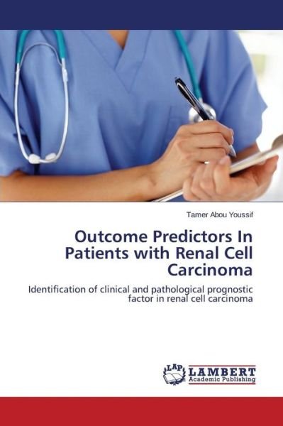Cover for Tamer Abou Youssif · Outcome Predictors in Patients with Renal Cell Carcinoma: Identification of Clinical and Pathological Prognostic Factor in Renal Cell Carcinoma (Paperback Book) (2014)