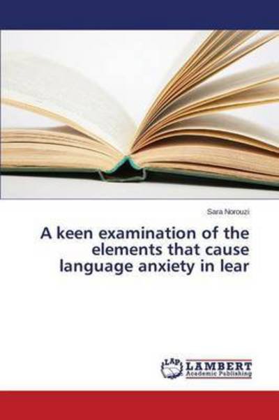 Cover for Norouzi Sara · A Keen Examination of the Elements That Cause Language Anxiety in Lear (Paperback Bog) (2015)