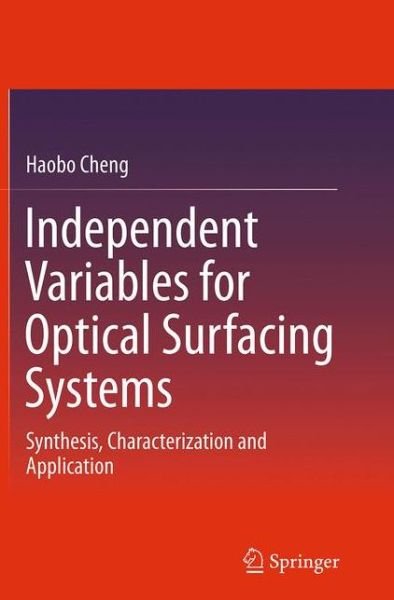 Cover for Haobo Cheng · Independent Variables for Optical Surfacing Systems: Synthesis, Characterization and Application (Taschenbuch) [Softcover reprint of the original 1st ed. 2014 edition] (2016)