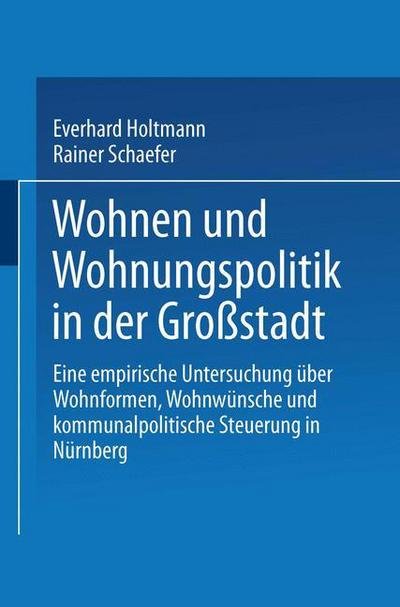 Cover for Everhard Holtmann · Wohnen und Wohnungspolitik in der Grossstadt: Eine empirische Untersuchung uber Wohnformen, Wohnwunsche und kommunalpolitische Steuerung in Nurnberg (Taschenbuch) [1996 edition] (2014)