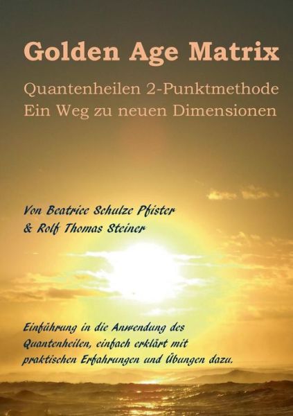 Cover for Rolf Thomas Steiner · Golden Age Matrix Quantenheilen 2-punktmethode (Paperback Book) [German edition] (2014)