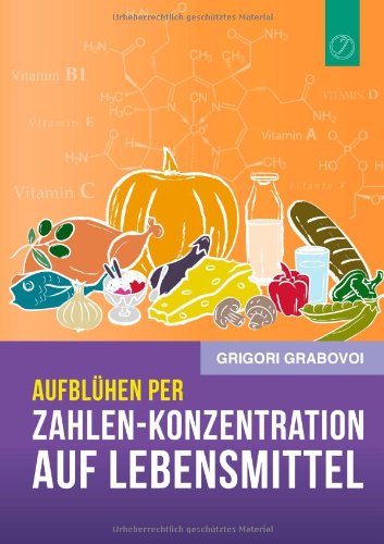 Cover for Grigori Grabovoi · Aufblühen Per &quot;Zahlen-konzentration Auf Lebensmittel&quot; (Paperback Book) [German edition] (2014)