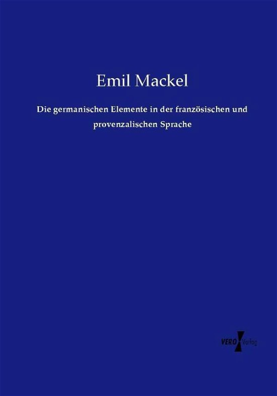 Cover for Emil Mackel · Die Germanischen Elemente in Der Französischen Und Provenzalischen Sprache (Paperback Book) [German edition] (2019)