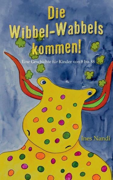 Die Wibbel-Wabbels kommen! - Nandi - Książki -  - 9783748189848 - 4 lutego 2019