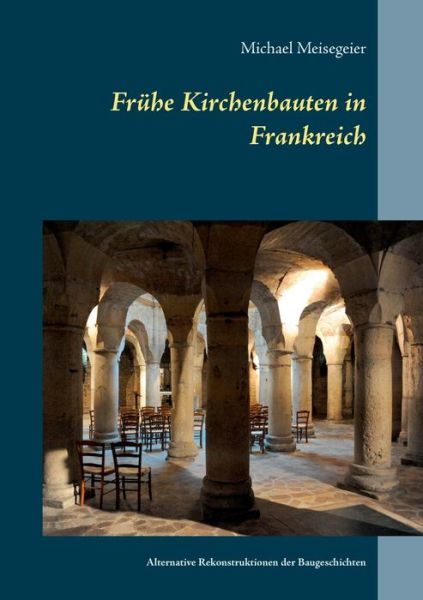 Cover for Michael Meisegeier · Fruhe Kirchenbauten in Frankreich: Alternative Rekonstruktionen der Baugeschichten (Paperback Book) (2020)