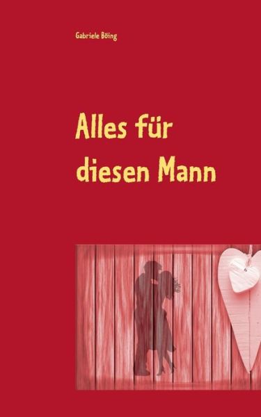 Cover for Gabriele Boeing · Alles fur diesen Mann (Paperback Book) (2020)