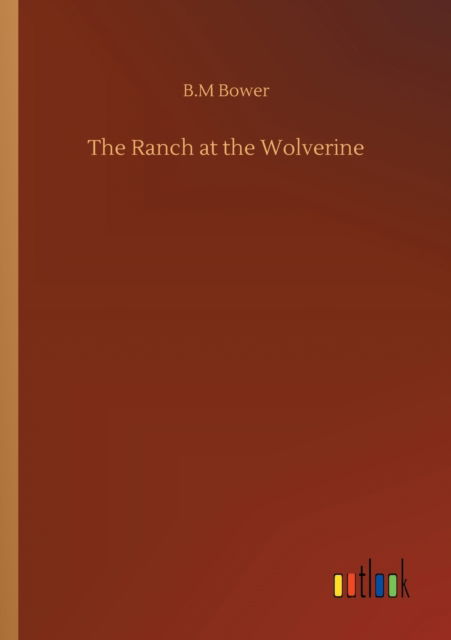 Cover for B M Bower · The Ranch at the Wolverine (Paperback Book) (2020)