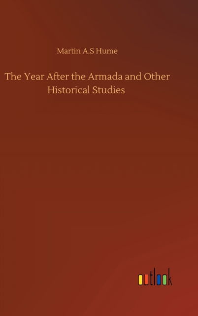 Cover for Martin A S Hume · The Year After the Armada and Other Historical Studies (Hardcover Book) (2020)