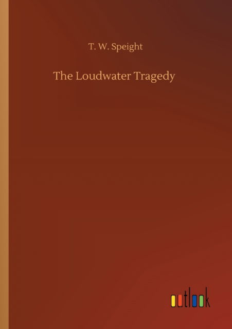 Cover for T W Speight · The Loudwater Tragedy (Paperback Book) (2020)