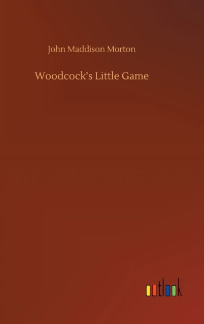 Cover for John Maddison Morton · Woodcock's Little Game (Hardcover Book) (2020)