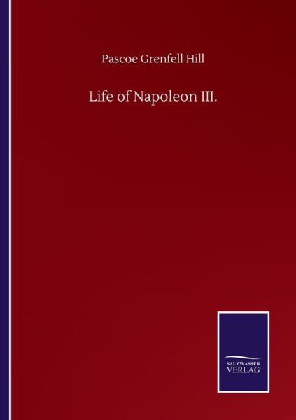 Cover for Pascoe Grenfell Hill · Life of Napoleon III. (Paperback Book) (2020)