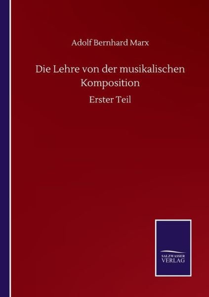 Cover for Adolf Bernhard Marx · Die Lehre von der musikalischen Komposition: Erster Teil (Taschenbuch) (2020)