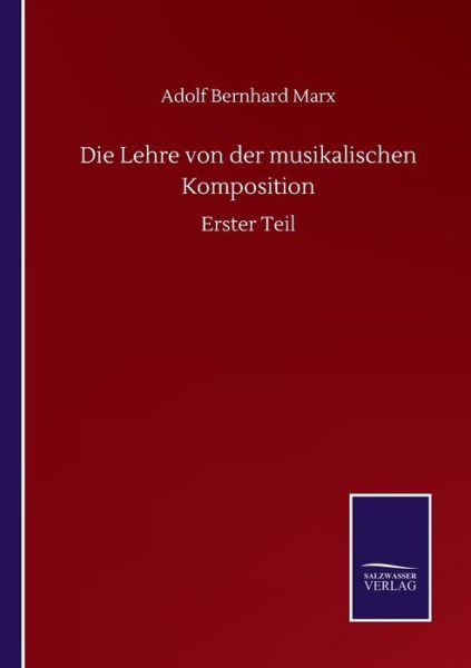 Cover for Adolf Bernhard Marx · Die Lehre von der musikalischen Komposition: Erster Teil (Paperback Book) (2020)