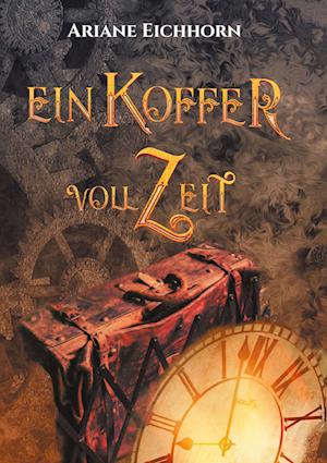 Cover for Ariane Eichhorn · Ein Koffer voll Zeit (Hardcover Book) (2022)