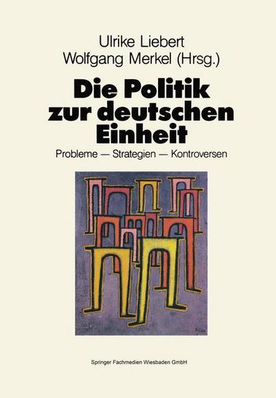 Cover for Ulrike Liebert · Die Politik zur deutschen Einheit: Probleme - Strategien - Kontroversen (Paperback Book) [1991 edition] (1991)