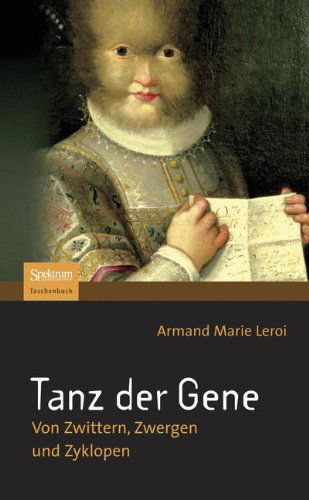 Cover for Armand Marie Leroi · Tanz der Gene: Von Zwittern, Zwergen und Zyklopen (Paperback Book) [German, 1. Aufl. 2004 edition] (2008)