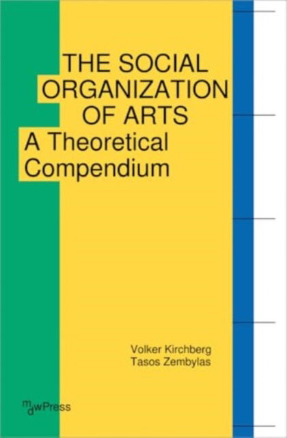 Cover for Volker Kirchberg · The Social Organization of Arts: A Theoretical Compendium (Paperback Book) (2024)