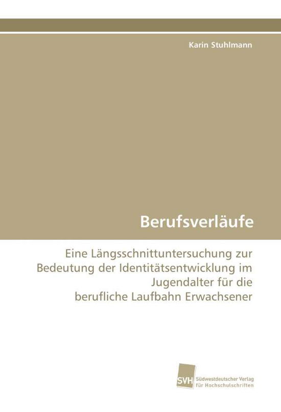Cover for Karin Stuhlmann · Berufsverläufe: Eine Längsschnittuntersuchung Zur Bedeutung Der Identitätsentwicklung Im Jugendalter Für Die Berufliche Laufbahn Erwachsener (Paperback Book) [German edition] (2009)