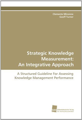 Strategic Knowledge Measurement: an Integrative Approach: a Structured Guideline for Assessing Knowledge Management Performance - Geoff Turner - Książki - Suedwestdeutscher Verlag fuer Hochschuls - 9783838112848 - 28 czerwca 2010