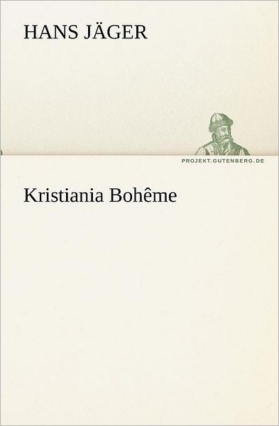 Kristiania Bohême (Tredition Classics) (German Edition) - Hans Jäger - Books - tredition - 9783842407848 - May 8, 2012