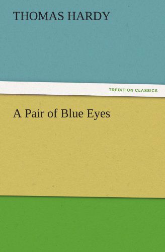 A Pair of Blue Eyes (Tredition Classics) - Thomas Hardy - Książki - tredition - 9783842436848 - 3 listopada 2011