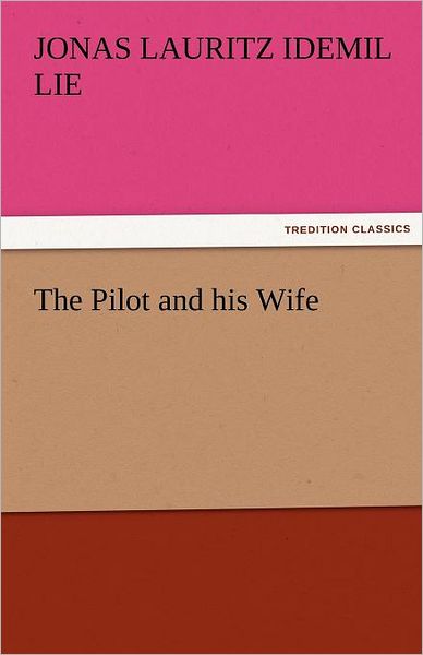Cover for Jonas Lauritz Idemil Lie · The Pilot and His Wife (Tredition Classics) (Paperback Book) (2011)